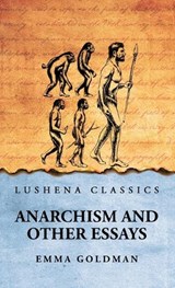 Anarchism And Other Essays - Emma Goldman - 9798890969774