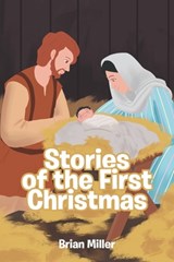 Stories of the First Christmas - Brian Miller - 9798891302587