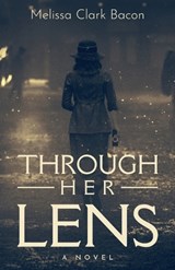 Through Her Lens - Melissa Clark Bacon - 9798891321182