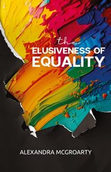 The Elusiveness of Equality - Alexandra McGroarty - 9798891322097