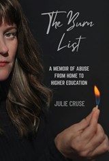 The Burn List: A Memoir of Abuse from Home to Higher Education - Julie Cruse - 9798891329973