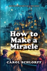 How to Make a Miracle - Carol Schlorff - 9798891344440
