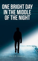 One Bright Day in the Middle of the Night - Ptr J. D. Swanson - 9798891577268