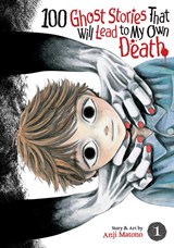 100 Ghost Stories That Will Lead to My Own Death Vol. 1 - Anji Matono - 9798891605947