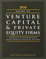 Guide to Venture Capital & Private Equity Firms, 2026 - Grey House Publishing - 9798891794931