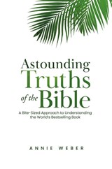 Astounding Truths of the Bible - Annie Weber - 9798891850040