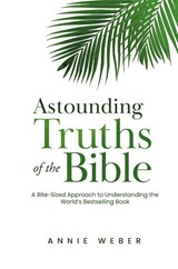 Astounding Truths of the Bible - Annie Weber - 9798891850132