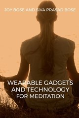 Wearable Gadgets and Technology for Meditation - Joy Bose - 9798891861541