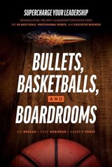 Bullets, Basketballs, and Boardrooms - Jim Brogan ; Dave Hubinger ; Andrew Pence - 9798891881129