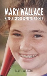 Mary Wallace Middle School Softball Pitcher - Daniel McLinden - 9798891900257