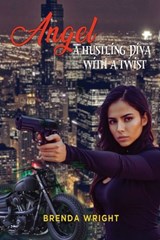 Angel: A Hustling Diva with a Twist - Brenda Wright - 9798891900493