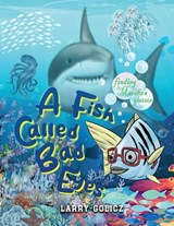 A Fish Called Bad Eyes - Larry Golicz - 9798891900790
