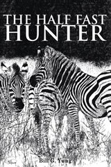 The Half Fast Hunter - Bill G Yung - 9798891902312