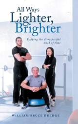 All Ways Lighter, Brighter - William Bruce Dredge - 9798891946057