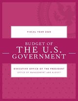 Budget of the U.S. Government, Fiscal Year 2025 - Executive Office of the President - 9798892050524