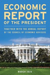 Economic Report of the President, March 2024 - Executive Office of the President - 9798892050548