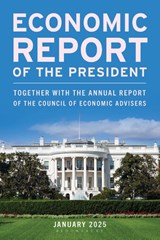 Economic Report of the President, January 2025 - Executive Office of the President - 9798892050722
