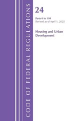 Code of Federal Regulations, Title 24 Housing Urban Dev 0 -199, Revised as of April 1, 2025 - Office of the Federal Register (U.S.) - 9798892058223