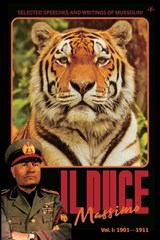 Il Duce Massimo: Volume 1: Selected Speeches and Writings of Mussolini, from his Beginnings to the First Attempted Assassination (Dec 1901 - Oct 1911) - Benito Mussolini - 9798892520591