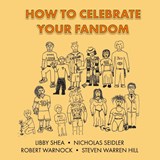 How To Celebrate Your Fandom - Nicholas Seidler ; Libby Shea ; Robert Warnock - 9798892570015