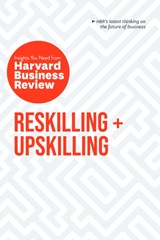 Reskilling and Upskilling: The Insights You Need from Harvard Business Review - Harvard Business Review ; Peter Cappelli ; Ginni Rometty ; Boris Groysberg - 9798892791007