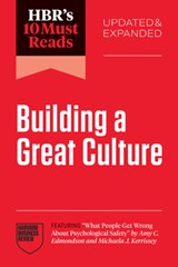 HBR's 10 Must Reads on Building a Great Culture, Updated and Expanded (featuring "What People Get Wrong About Psychological Safety" by Amy C. Edmondson and Michaela J. Kerrissey) - Harvard Business Review ; Amy C. Edmondson ; Josh Bersin ; Tomas Chamorro-Premuzic - 9798892792967