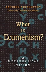 What is Ecumenism? - Antoine Arjakovsky - 9798892801546