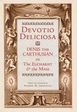 Devotio Deliciosa: Denis the Carthusian on the Mass and the Eucharist - Denis the Carthusian - 9798892801683