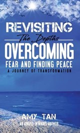 Revisiting the Depths - Overcoming Fear and Finding Peace - Amy Tan - 9798892831352