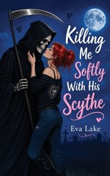 Killing Me Softly With His Scythe - Eva Lake - 9798892833691