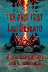 The Fire That Lies Beneath - John B Thompson - 9798892927932
