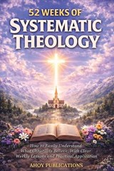 52 Weeks of Systematic Theology - Ahoy Publications - 9798892965453
