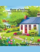 Roots of Wellness - V Dunham Donald - 9798892989602