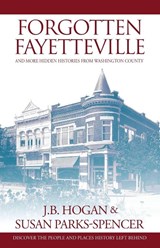 Forgotten Fayetteville - J. B. Hogan ; Susan Parks-Spencer - 9798892991636