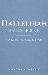 Hallelujah Even Here - Meredith P Nolasco - 9798893072761