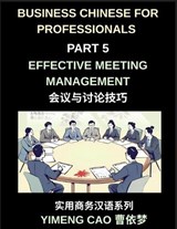Business Chinese for Professionals (Part 5)- Effective Meeting Management in China, Strategies, Language, and Cultural Insights for International Professionals - Yimeng Cao - 9798893124972