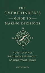 The Overthinker's Guide to Making Decisions - Joseph Nguyen - 9798893310665