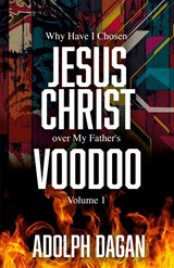 Why I Have Chosen Jesus over My Father's Voodoo - Adolph Dagan - 9798893336757