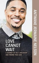 Love Cannot Wait - Antwane Jermaine Nelson - 9798893414035