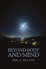 Beyond Body and Mind - Eric A McCann - 9798893414288