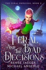 Feral and the Bad Decisions - Renée Jaggér ; Michael Anderle - 9798893549997