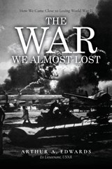 The War We Almost Lost - Arthur A. Edwards - 9798893566369