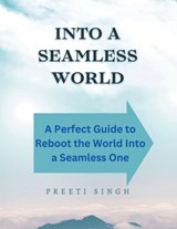 Into a seamless world - Preeti Singh - 9798893631548