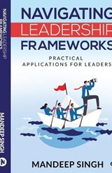 Navigating Leadership Frameworks - Mandeep Singh - 9798893639278