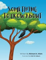 Something To Crow About - Richard A Klein - 9798893898491