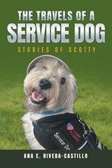 The Travels of a Service Dog - Ana E. Rivera-Castillo - 9798893919417