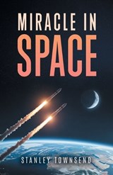 Miracle in Space - Stanley Townsend - 9798893919592