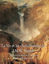 La Vie et les chefs-d’œuvre de J.M.W. Turner - Eric Shanes - 9798894052656