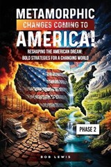 Metamorphic Changes Coming to America! - Bob Lewis - 9798894068503
