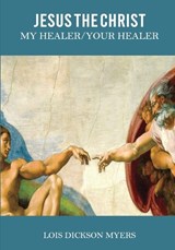 Jesus The Christ My Healer/Your Healer - Lois Dickson Myers - 9798894069012